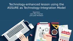 Technology-enhanced lesson using the 
ASSURE as Technology-Integration Model
Reporters:
Lyka Mae Filipinas
Julie Jade Pendeji