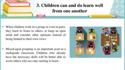 3. Children can and do learn well 
from one another 
• When children work in a group or even in pairs,
they learn to listen t