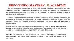 BIENVENIDO MASTERY IM ACADEMY 
VISION: Educar a millones de personas en el mundo y crear la red de mercado más 
grande de la