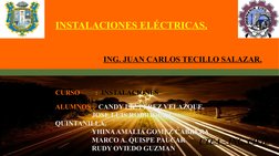 INSTALACIONES ELÉCTRICAS.
ING. JUAN CARLOS TECILLO SALAZAR.
CURSO         :  INSTALACIONES 
INTERIORES.  
ALUMNOS :  CANDY LI