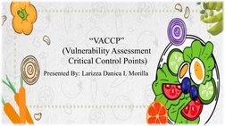 “VACCP” 
(Vulnerability Assessment 
Critical Control Points)
Presented By: Larizza Danica I. Morilla
