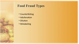 Food Fraud Types
• Counterfeiting
• Adulteration
• Dilution
• Mislabeling
