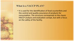 What is a VACCP PLAN?
• It is used for the identification of food counterfeits and 
the control and quality assurance of prod