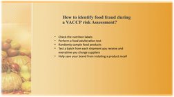 How to identify food fraud during 
a VACCP risk Assessment?
•
Check the nutrition labels
•
Perform a food adulteration test
•