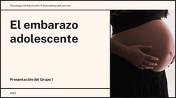 El embarazo
adolescente
Presentación del Grupo 1
Psicología del Desarrollo II: Aprendizaje del servisio
2022
