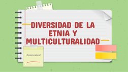 DIVERSIDAD DE LA 
ETNIA Y 
MULTICULTURALIDAD 
¡Comenzamos!
