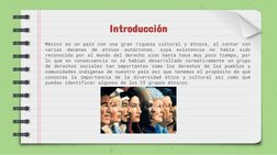 Introducción 
México es un país con una gran riqueza cultural y étnica, al contar con
varias
decenas
de
etnias
autóctonas,
cu