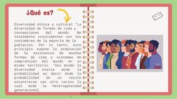 ¿Qué es?
Diversidad étnica y cultural “La
diversidad de formas de vida y
concepciones
del
mundo.
No
totalmente
coincidentes
c
