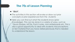 The 7Es of Lesson Planning
“Elicit”. 
The activities in this section will evoke or draw out prior 
concepts or prior experi