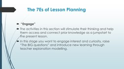 The 7Es of Lesson Planning
“Engage” 
The activities in this section will stimulate their thinking and help 
them access and
