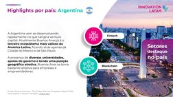 A Argentina vem se desenvolvendo 
rapidamente no que tange à venture 
capital. Atualmente Buenos Aires já é o 
terceiro ecoss