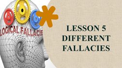LESSON 5
DIFFERENT 
FALLACIES
