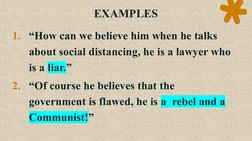 EXAMPLES
1. “How can we believe him when he talks 
about social distancing, he is a lawyer who 
is a liar.”
2. “Of course he