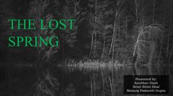 1
THE LOST 
SPRING
Presented by:
Anubhav Dash
Sristi Sthiti Dhal
Malayaj Padarath Gupta
