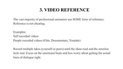 3. VIDEO REFERENCE
The vast majority of professional animators use SOME form of reference. 
Reference is not cheating.
Exampl