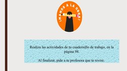 Realiza las actividades de tu cuadernillo de trabajo, en la 
página 98.
Al finalizar, pide a tu profesora que te revise. 
