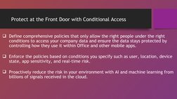 Protect at the Front Door with Conditional Access
Define comprehensive policies that only allow the right people under the r