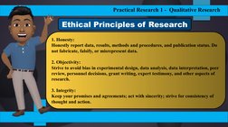 Practical Research 1 -  Qualitative Research
1. Honesty:
Honestly report data, results, methods and procedures, and publicati