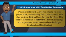 Practical Research 1 -  Qualitative Research
Qualitative Research…involves finding out what 
people think, and how they feel