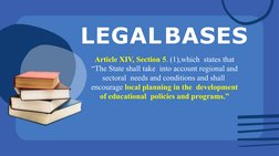 LEGALBASES
Article XIV, Section 5. (1),which  states that 
“The State shall take  into account regional and 
sectoral  needs