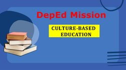 DepEd Mission
CULTURE-BASED  
EDUCATION
