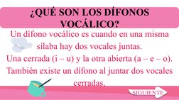 ¿QUÉ SON LOS DÍFONOS 
VOCÁLICO?
Un dífono vocálico es cuando en una misma 
sílaba hay dos vocales juntas.
Una cerrada (i – u)