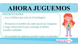 AHORA JUGUEMOS
INSTRUCCIONES
.- Lee el dífono que está en el rectángulo.
.- Pronuncia el nombre de cada una de las imágenes