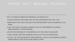 WRITING – PART 2 – PROPOSAL – STRATEGIES 
YOU CAN FIND EXAMPLES OF PROPOSAL ON PAGES 46/47
●MAKE NOTES ON THE TOPIC AND ON TH