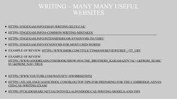 WRITING – MANY MANY USEFUL 
WEBSITES
●HTTPS://ENGEXAM.INFO/ESSAY-WRITING-IELTS-CAE/ (https://engexam.info/essay-writing-ielts