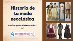 Historia dela moda neoclásicaEstefhany Gabriela Pérez Arriola 9C
