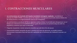 1. CONTRACCIONES MUSCULARES
•
Las contracciones son resultado del impulso monofasico rectangular empleado, recordemos el 
pri