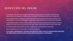 REDUCCIÓN DEL DOLOR 
•
La analgesia se da por la estimulación de las fibras nerviosas gruesas de rápida conducción que 
desen