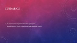 CUIDADOS 
•
No colocar sobre implantes metálicos quirúrgicos.
•
Remover aretes, anillos, relojes o piercings al aplicar trabe