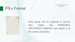 FILe Format
Each group will be required to convert 
their 
output 
into 
PORTABLE 
DOCUMENT FORMAT and submit it to 
the cont