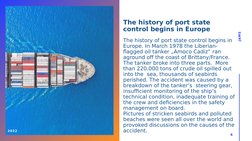 The history of port state 
control begins in Europe
The history of port state control begins in 
Europe. In March 1978 the Li
