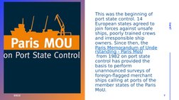 This was the beginning of 
port state control. 14 
European states agreed to 
join forces against unsafe 
ships, poorly train