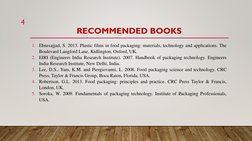 RECOMMENDED BOOKS
1. Ebnesajjad, S. 2013. Plastic films in food packaging: materials, technology and applications. The
Boulev