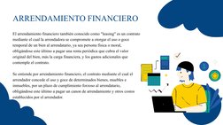 El arrendamiento financiero también conocido como "leasing" es un contrato 
mediante el cual la arrendadora se compromete a o