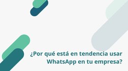 ¿Por qué está en tendencia usar
WhatsApp en tu empresa?
