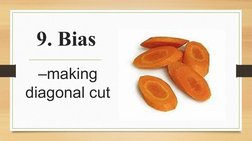 9. Bias
–making 
diagonal cut
