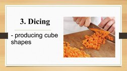 3. Dicing
- producing cube 
shapes
