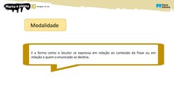 É a forma como o locutor se expressa em relação ao conteúdo da frase ou em 
relação a quem o enunciado se destina.
Modalidade