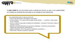O valor modal de um enunciado revela a atitude do locutor, ou seja, a sua subjetividade 
em relação ao conteúdo do enunciado