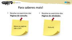 Para saberes mais!
•
Resolve os exercícios das 
Páginas de consulta.
•
Resolve os exercícios das 
Páginas de atividades.
Marc
