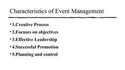 Characteristics of Event Management
•1.Creative Process
•2.Focuses on objectives
•3.Effective Leadership
•4.Successful Promot
