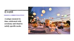 Event
A unique moment in 
time, celebrated with 
ceremony and ritual to 
satisfy specific needs.
