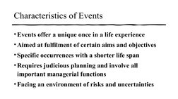 Characteristics of Events
• Events offer a unique once in a life experience
• Aimed at fulfilment of certain aims and objecti