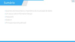 » Quarteto de Anscombe e a importância da visualização de dados
» Um pouco sobre Information Design
» Matplotlib
» Seaborn
»