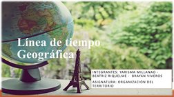 Línea de tiempo 
Geográfica 
INTEGRANTES: YARISMA MILLANAO - 
BEATRIZ RIQUELME -  BRAYAN VIVEROS
ASIGNATURA: ORGANIZACIÓN DEL