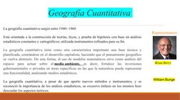 Geografía Cuantitativa 
 La geografía cuantitativa surgió entre 1940- 1960
 Está orientada a la construcción de teorías, leye